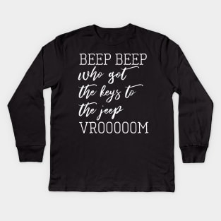 beep beep who got the keys to the jeep Kids Long Sleeve T-Shirt